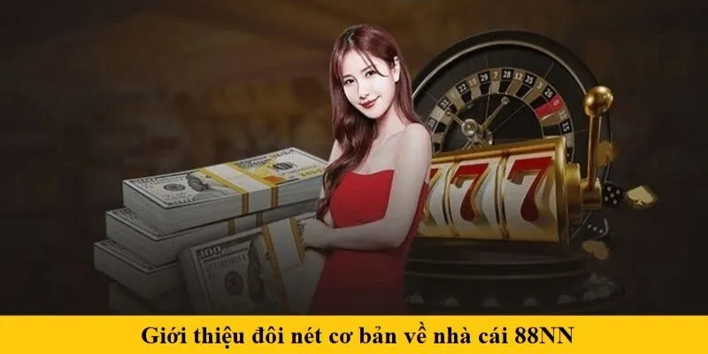 88NN - Thế Giới Giải Trí Đỉnh Cao Dành Cho Game Thủ 1 Giới thiệu đôi nét cơ bản về nhà cái 88NN