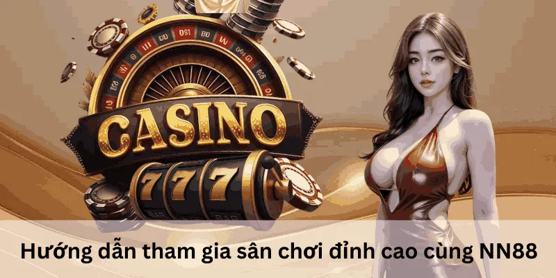 NN88 - Cổng Game Đổi Thưởng Uy Tín Hàng Đầu Việt Nam 3 Hướng dẫn tham gia sân chơi đỉnh cao NN88