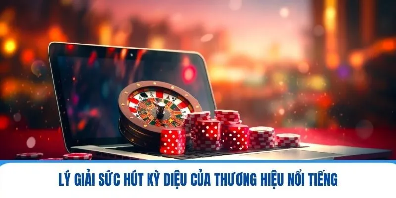 7ball - Sân Chơi Cá Cược Đắt Khách Với Chất Lượng Đỉnh Cao 2 Lý giải sức hút kỳ diệu của thương hiệu nổi tiếng