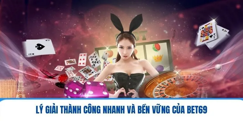 Lý giải thành công nhanh và bền vững của BET69