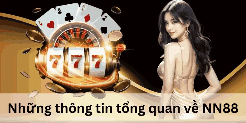 NN88 - Cổng Game Đổi Thưởng Uy Tín Hàng Đầu Việt Nam 1 Những thông tin tổng quan về NN88