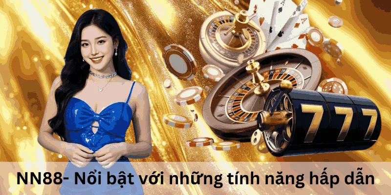 NN88 - Cổng Game Đổi Thưởng Uy Tín Hàng Đầu Việt Nam 2 NN88- Nổi bật với những tính năng hấp dẫn
