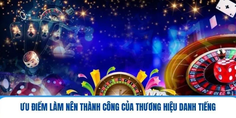 Ưu điểm làm nên thành công của thương hiệu danh tiếng